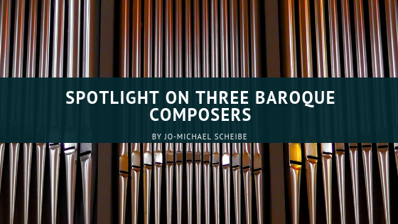 Spotlight on Three Baroque Composers